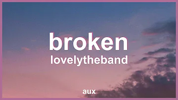 lovelytheband - broken (Lyrics) | "i like that you're broken broken like me"