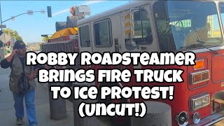 Bringing a fire truck to ICE Protest in Los Angeles! (UNCUT) Robby Roadsteamer 