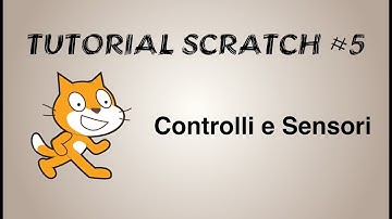 TUTORIAL #5 Scratch in Italiano | Scripts - Controlli e Sensori