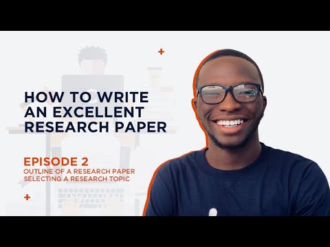 HOW TO WRITE AN EXCELLENT RESEARCH PAPER ~ EPISODE 2 || OUTLINE || SELECTING A RESEARCH TOPIC