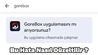 Bu Uygulama Bu Cihazda Çalışmaz Hatası Nasıl Düzeltilir Gorebox Bilgi Ürk