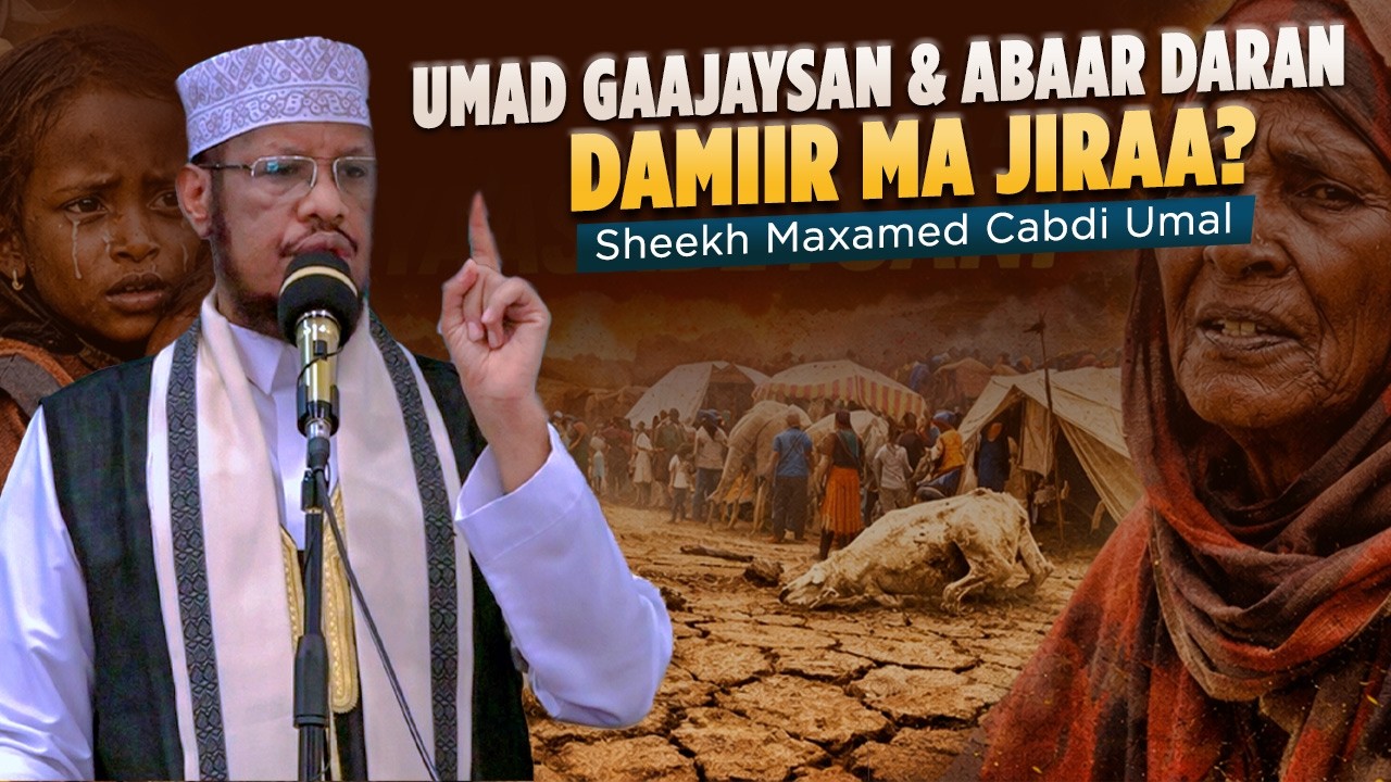 Umad Gaajaysan & Abaar Daran – Damiir Ma Jiraa? | Khutbah | Sheekh Maxamed Cabdi Umal