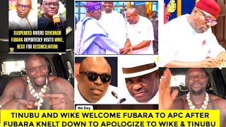 TINUBU & WIKE orders welcome FUBARA after he apologized to WIKE & his plan to join APC