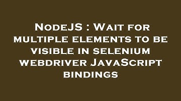 NodeJS : Wait for multiple elements to be visible in selenium webdriver JavaScript bindings
