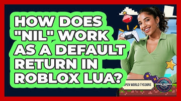 How Does "nil" Work As A Default Return In Roblox Lua? - Open World Tycoons