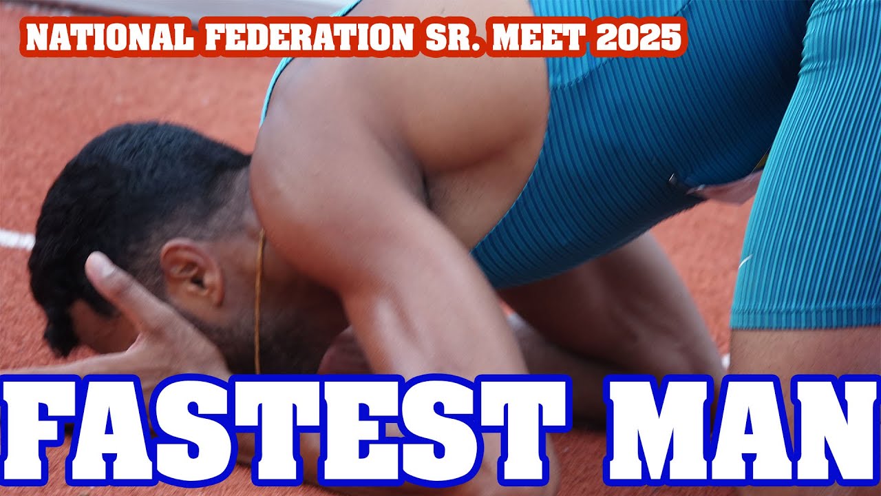 FASTEST MAN  IN  NATONAL FED. SENIOR ATHLETICS COMPETITION 2025