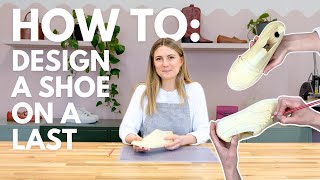 How To Design A Shoe On A Shoemaking Last | Shoemaking Tutorial