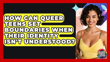 How Can Queer Teens Set Boundaries When Their Identity Isn