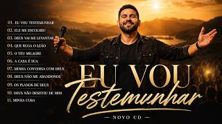 EU VOU TESTEMUNHAR - Cd Completo Novas Músicas