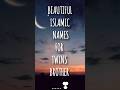 BEAUTIFUL ISLAMIC NAMES FOR TWINS BROTHER✨💝 #trending #ytshorts #islam #muhammadﷺ  #brother #shorts