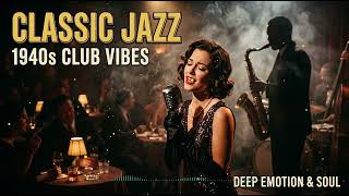 Golden Age 1940s Jazz | Timeless Love Songs and Heartbreak Ballads from the Swing Era