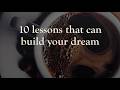 10 lessons that can build your dream.....