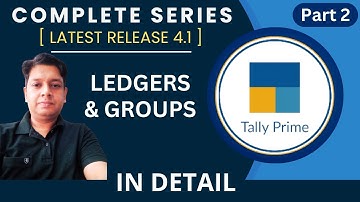 Part 2 || Tally Prime Tutorial || Ledgers and Groups क्या होते हैं ? || Types of Ledgers & Groups