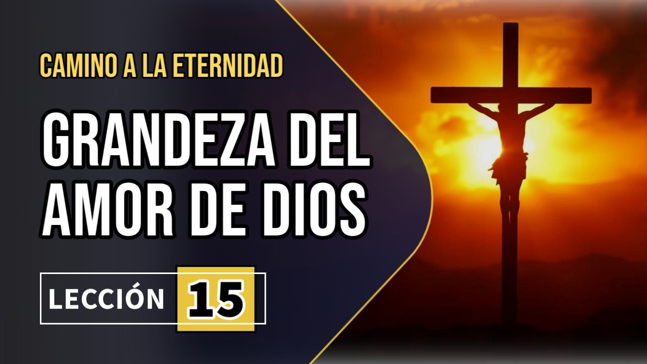 La grandeza del amor de Dios - Lección 15 | Camino a la eternidad