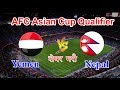 Nepal vs Yemen Live Stream | AFC Asian Cup 2019 Qualification 