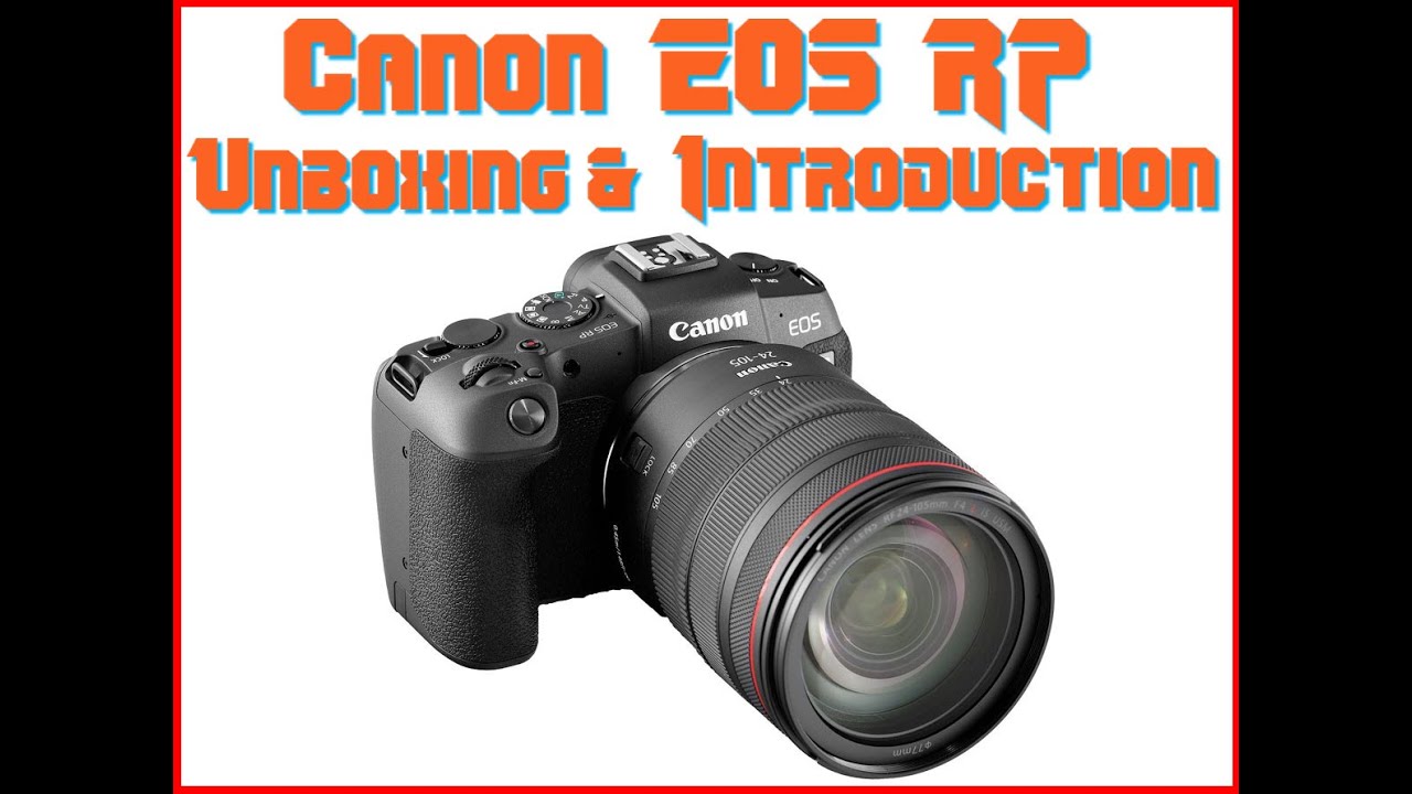Canon EOS RP Mirrorless Full Frame Camera Unboxing & Intro - YouTube