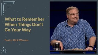 "What to Remember When Things Don’t Go Your Way" with Pastor Rick Warren