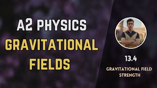 13.4 Gravitational Field Strength | Gravitational fields | A2 level Physics