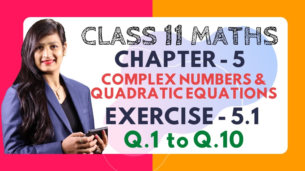 Class 11 Maths Chapter 5, Exercise 5.1 (Q. 1 to Q. 10) | Complex ...