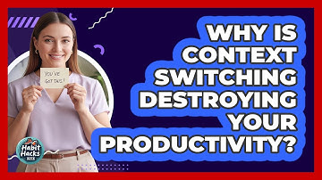 Why Is Context Switching Destroying Your Productivity? - Habit Hacks Hub