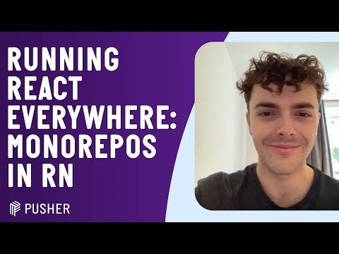 Running React Everywhere: Monorepos in RN | React Native London | February 2022