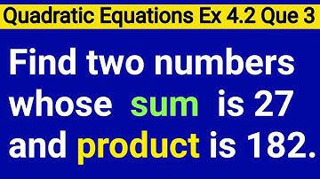Find Two Numbers Whose Sum Is 27 And Product Is 182 | Class 10th Exercise 4.2 Question Number 3