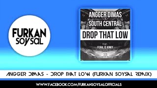 Anggerdimas&Southcentraldropthatlowfurkansoysalremix