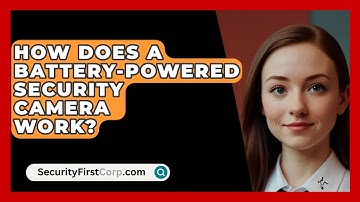 How Does A Battery-powered Security Camera Work? - SecurityFirstCorp.com