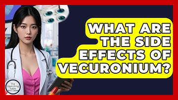 What Are The Side Effects Of Vecuronium? - The Operating Table