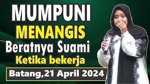 MUMPUNI MENANGIS KETIKA BERCERITA PERJUANGAN SEORANG SUAMI KETIKA BEKERJA ( BATANG,21 APRIL 2024)
