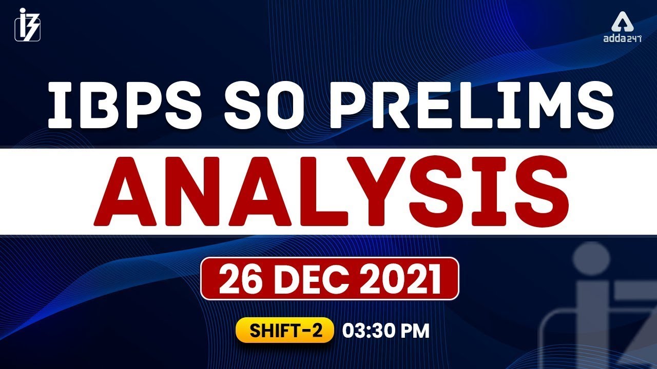 IBPS SO Prelims Exam Analysis 2021 (26 Dec, Shift 2) | IBPS SO Asked Questions & Cut Off Analysis