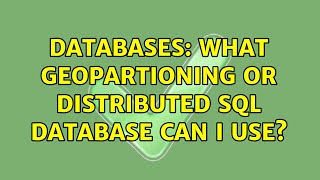 Databases What Geopartioning Or Distributed Sql Database Can I Use?
