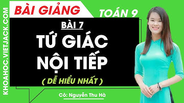 Tứ giác nội tiếp - Bài 7 - Toán học 9 - Cô Nguyễn Thu Hà (DỄ HIỂU NHẤT)