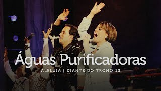 Águas Purificadoras | DVD Aleluia | Diante do Trono