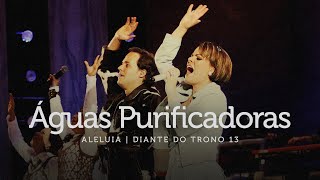 Video thumbnail of "Águas Purificadoras | DVD Aleluia | Diante do Trono"