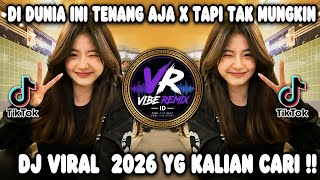 DJ DI DUNIA INI TENANG AJA X TAPI TAK MUNGKIN VIRAL TIK TOK TERBARU 2026