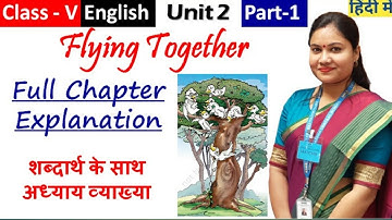 FLYING TOGETHER (Part 1) /  NCERT Class 5 English Unit 2 Story FLYING TOGETHER Explanation in Hindi