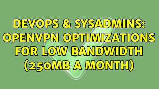 Celebrity DevOps & SysAdmins: openvpn optimizations for Low bandwidth (250mb a month) Net Worth