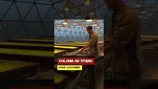 Colonia su Titano. Come costruire