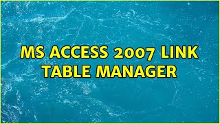 ms access 2007 link table manager