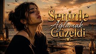 Seninle Ağlamak Güzeldi