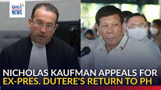 Nicholas Kaufman appeals for ex-Pres. Dutere's return to PH | GMA Integrated News
