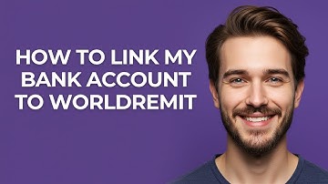 How to Link My Bank Account to Worldremit - GUIDE!