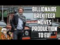 Billionaire Brexiteer Moves Car Production To EU!