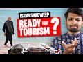 Is LAKSHADWEEP READY for TOURISM? Truth of Lakshadweep Tourism | Tan Man Dhan se