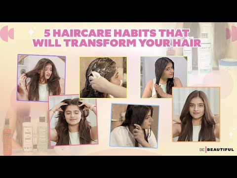 5 Hair Care Habits to Transform Your Hair | Effective Hair Care Routine ...