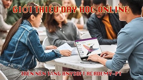 Giới Thiệu Nền Tảng Dạy Học Trực Tuyến Anysoft Academy P1