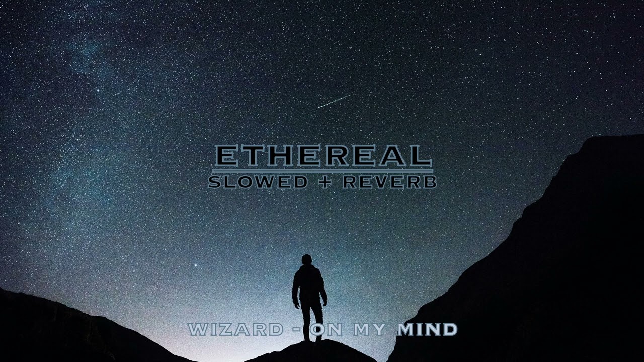 wizard - on my mind (slowed + reverb)