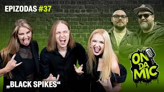 ON DA MIC. „Black Spikes“ – metalo turas Europoje, „heitas“, kvietimas į krikštynas ir būsimas šou