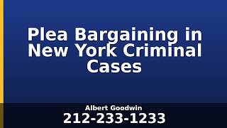 Plea Bargaining in New York Criminal Cases
